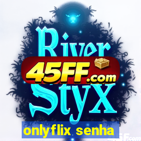 onlyflix senha
